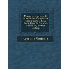 Memorie Istoriche D. Guerra Tra L'imperiale Casa D'austria E La Reale Casa Di Borbone Agostino Umicalia 9781293089439 (Hæftet)