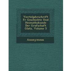 Vierteljahrschrift F R Geschichte Und Heimathskunde Der Grafschaft Glatz, Volume 5 9781249516798 (Hæftet)