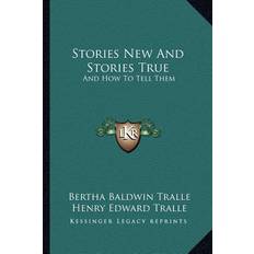 Stories New And Stories True Bertha Baldwin Tralle 9781163196816