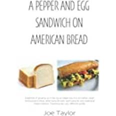 A Pepper and Egg Sandwich on American Bread Joe Taylor 9798356690860