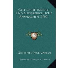 Gelegenheitsreden Und Ausserkirchliche Ansprachen 1900 Gottfried Wolfgarten 9781168389718 (Hæftet)