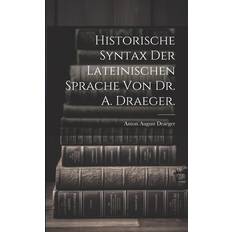 Historische Syntax der lateinischen Sprache von Dr. A. Draeger. Anton August Draeger 9781022747784 (Hæftet)