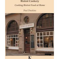 Bistrot Cookery Cooking Bistrot Food at Home Paul Dawkins 9781838437602