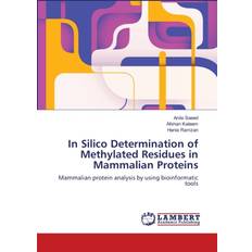 In Silico Determination of Methylated Residues in Mammalian Proteins Hania Ramzan 9783659126147