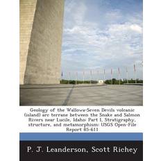 Geology of the Wallowa-Seven Devils Volcanic Island ARC Terrane Between the Snake and Salmon Rivers Near Lucile, Idaho P J Leanderson 9781288912926