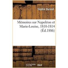 Memoires Sur Napoleon Et Marie-Louise, 1810-1814 Sophie Durand 9782019163594 (Hæftet)