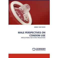 Male Perspectives on Condom Use Daniel Yaw Fiaveh 9783844309416