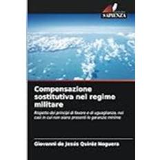 Books Compensazione sostitutiva nel regime militare: Rispetto dei principi di favore e di uguaglianza, nei casi in cui non siano presenti le garanzie minime