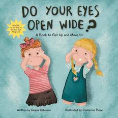 Do Your Eyes Open Wide: A Book to Get Up and Move to