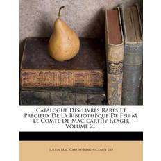 Catalogue Des Livres Rares Et Précieux De La Bibliothèque De Feu M. Le Comte De Mac-carthy Reagh, Volume 2. 9781246811735 (Hæftet)