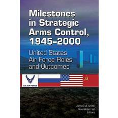 Milestones in Strategic Arms Control, 1945-2000, United States Air Force Roles and Outcomes Gwendolyn Hall 9781478391722