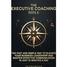 The Executive Coaching Bible: The Fast and Simple Way to Elevate Your Business Leadership and Master Effective Communication in Just 20 Minutes a Day (Geheftet)