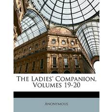 The Ladies' Companion, Volumes 19-20 9781146746946 (Hæftet)