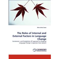 The Roles of Internal and External Factors in Language Change Shin-Ichiro Sano 9783838336343