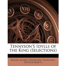 Tennyson's Idylls of the King Selections Baron Alfred Tennyson Tennyson 9781141210190