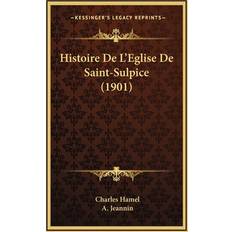 Histoire De L'Eglise De Saint-Sulpice 1901 Charles Hamel 9781167775819