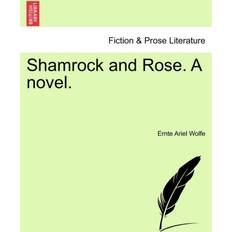 Shamrock and Rose. a Novel. Ernte Ariel Wolfe 9781240903276