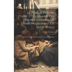 Le parler dolois, étude et glossaire des patois comparés de l'arrondissement de Saint-Malo; suivi d'un relevé des locutions et dictions populaires (Häftad)