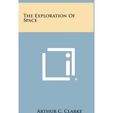 The Exploration of Space Arthur C Clarke 9781258931728 (Indbundet)