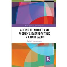 Ageing Identities and Women's Everyday Talk in a Hair Salon Rachel Heinrichsmeier 9781032175843