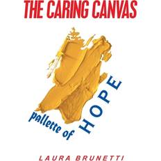 Caring Canvas Pallette of Hope Laura Brunetti 9781664136663