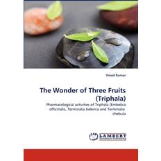 The Wonder of Three Fruits Triphala Vinod Carleton University Canada Kumar 9783844313246