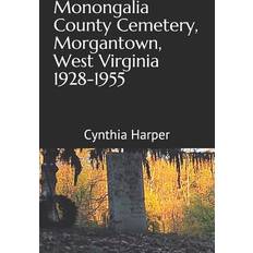 Monongalia County Cemetery, Morgantown West Virginia 1928-1955 9781733965705