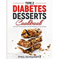 TYPE 2 DIABETES DESSERT COOKBOOK Meg Schwartz 9781088093757