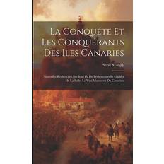 La Conquéte Et Les Conquérants Des Iles Canaries: Nouvelles Recherches Sur Jean IV De Béthencourt Et Gadifer De La Salle; Le Vrai Manuscrit Du Canarien Pocketbok (Häftad)