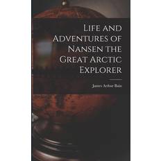 Life and Adventures of Nansen the Great Arctic Explorer James Arthur Bain 9781018541174