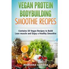 VEGAN PROTEIN BODYBUILDING SMOOTHIE Recipes Mariana Correa 9781518846977 (Hæftet)