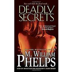 Deadly Secrets by M. William Phelps