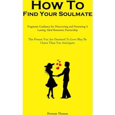 How To Find Your Soulmate Herman Thomas 9781837876679