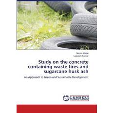 Study on the concrete containing waste tires and sugarcane husk ash: An Approach to Green and Sustainable Development (Häftad)