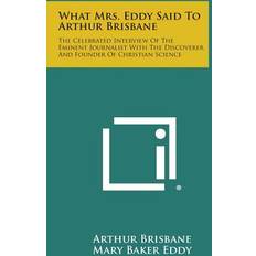 What Mrs. Eddy Said to Arthur Brisbane Arthur Brisbane 9781258993696 (Hæftet)