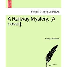 A Railway Mystery. [A Novel] Harry Saint Maur 9781241178567