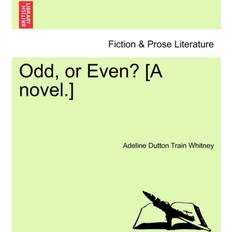 Odd, or Even [A Novel.] Adeline Dutton Whitney 9781241227814