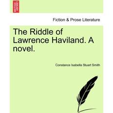 The Riddle of Lawrence Haviland. a Novel. Constance Isabella Stuart Smith 9781240900916