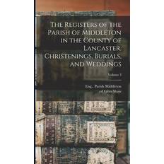 The Registers of the Parish of Middleton in the County of Lancaster. Christenings, Burials, and Weddings; Volume 3 Shaw Giles Ed 9781018581262