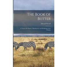 The Book of Butter; a Text on the Nature, Manufacture and Marketing of the Product Edward Sewall Guthrie 9781017858440