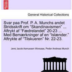 Svar Paa Prof. P. A. Munchs Andet Stridsskrift Om Skandinavismen Aftrykt AF F drelandet 20-23 Med Bem rkninger AF En Isl nder. Aftrykte AF Tilskueren Nr. 22-23. Jens Jacob Asmussen Worsaae 9781241539351
