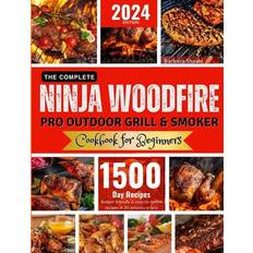 The Complete Ninja Woodfire Pro Outdoor Grill and Smoker Cookbook for Beginners: Unlock Easy to Do, Budget-Friendly Delicious and Healthy Recipes.From Breakfast to Vegetarian and Vegan Recipes (Geheftet)