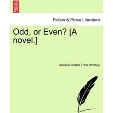 Odd, or Even [A Novel.] Adeline Dutton Whitney 9781241240417