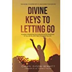 DIVINE KEYS TO LETTING GO: A Guide to Mastering and Unleashing the Greatness in You, Let Go, and Take Charge of Your Life (Inbunden)