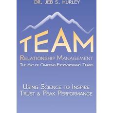 Team Relationship Management: The Art of Crafting Extraordinary Teams (Paperback)
