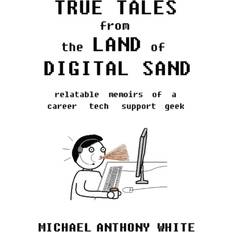 True Tales from the Land of Digital Sand Michael White 9781737792109