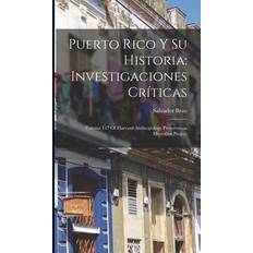 Puerto Rico Y Su Historia: Investigaciones Críticas: Volume 117 Of Harvard Anthropology Preservation Microfilm Project Salvador Brau 9781017034639