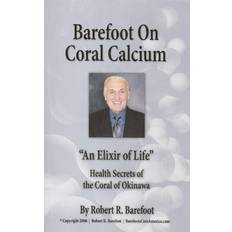 Books Barefoot on Coral Calcium: "An Elixir of Life" Health Secrets of the Coral of Okinawa