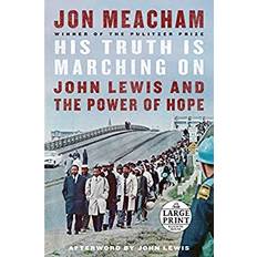 His Truth Is Marching On John Lewis and the Power of Hope by Jon Meacham