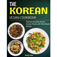 The Korean Vegan Cookbook: Discover Exquisite Korean Cuisine Flavors with Plant-Based Recipes